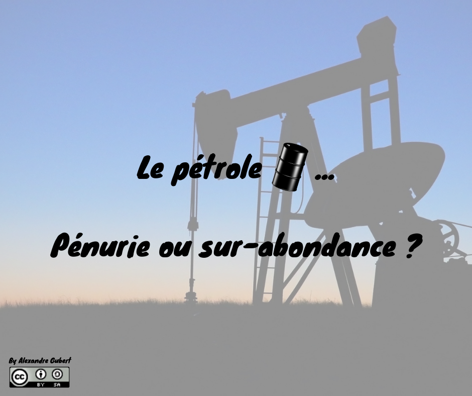 Le pétrole : pénurie ou sur-abondance ?