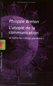 l'utopie de la communication - le mythe du village planétaire - Philippe Breton